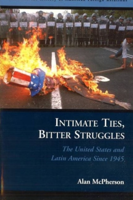 Intimate Ties, Bitter Struggles : The United States and Latin America Since 1945, Hardback Book