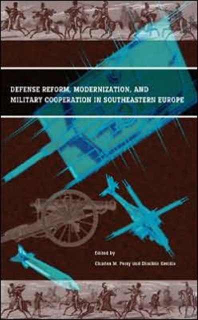 Defense Reform, Modernization, and Military Cooperation in Southeastern Europe, Paperback / softback Book