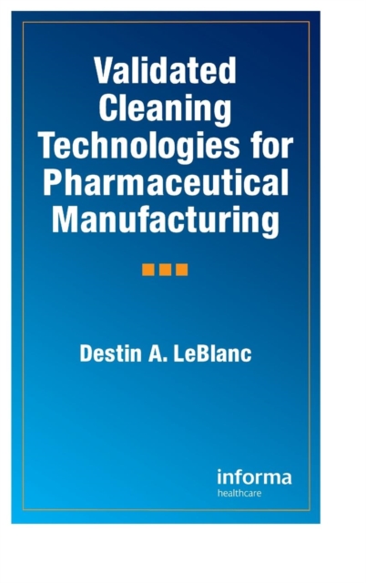 Validated Cleaning Technologies for Pharmaceutical Manufacturing, Hardback Book
