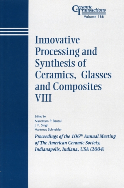 Innovative Processing and Synthesis of Ceramics, Glasses and Composites VIII : Proceedings of the 106th Annual Meeting of The American Ceramic Society, Indianapolis, Indiana, USA 2004, Paperback / softback Book