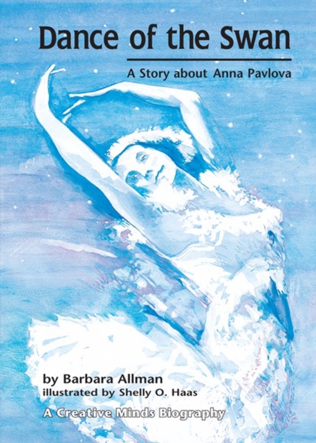 Dance of the Swan : A Story about Anna Pavlova, PDF eBook