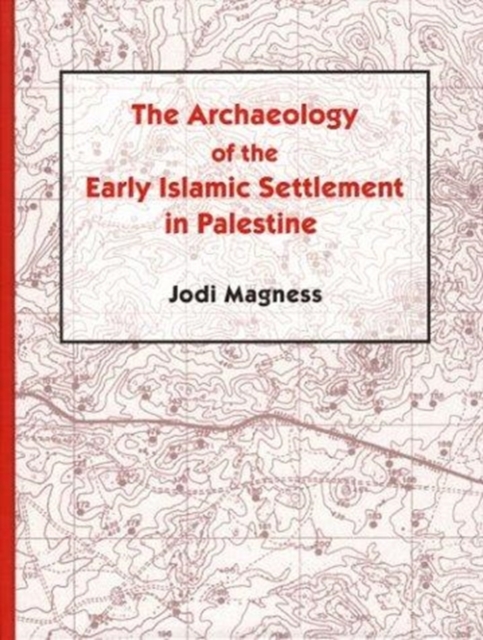 The Archaeology of the Early Islamic Settlement in Palestine, Hardback Book