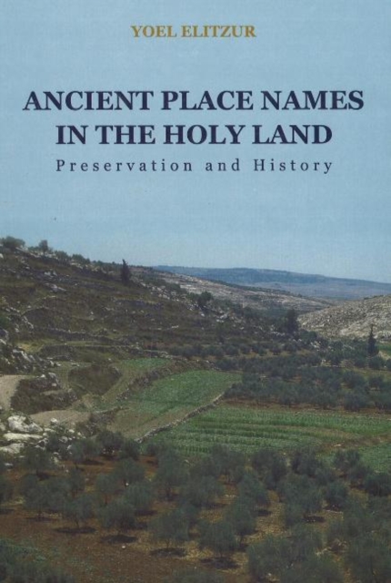 Ancient Place Names in the Holy Land : Preservation and History, Hardback Book