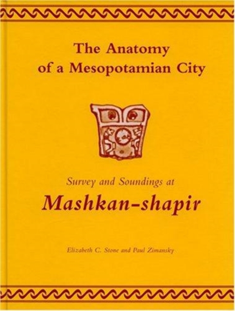 The Anatomy of a Mesopotamian City : Survey and Soundings at Mashkan-shapir, Hardback Book