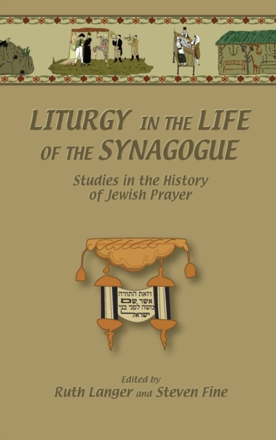Liturgy in the Life of the Synagogue : Studies in the History of Jewish Prayer, Hardback Book