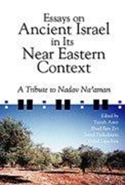 Essays on Ancient Israel in Its Near Eastern Context : A Tribute to Nadav Na'aman, Hardback Book