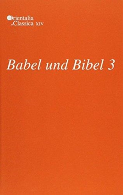Babel und Bibel 3 : Annual of Ancient Near Eastern, Old Testament and Semitic Studies, Hardback Book