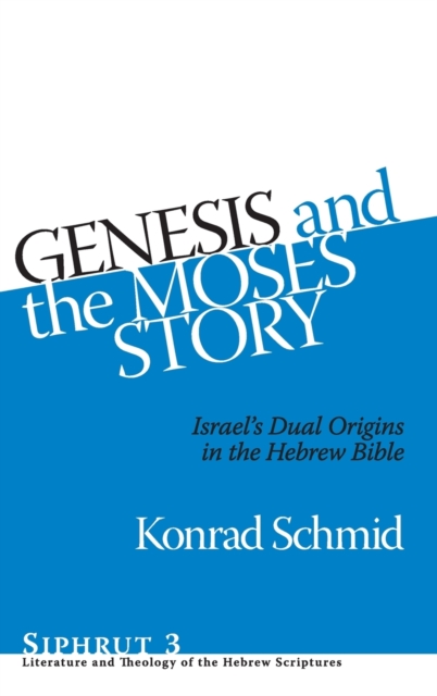 Genesis and the Moses Story : Israel's Dual Origins in the Hebrew Bible, Hardback Book