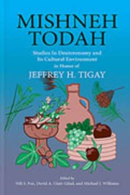 Mishneh Todah : Studies in Deuteronomy and Its Cultural Environment in Honor of Jeffrey H. Tigay, Hardback Book