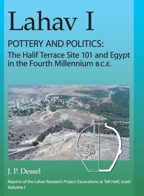 Lahav I. Pottery and Politics : The Halif Terrace Site 101 and Egypt in the Fourth Millennium B.C.E., Hardback Book