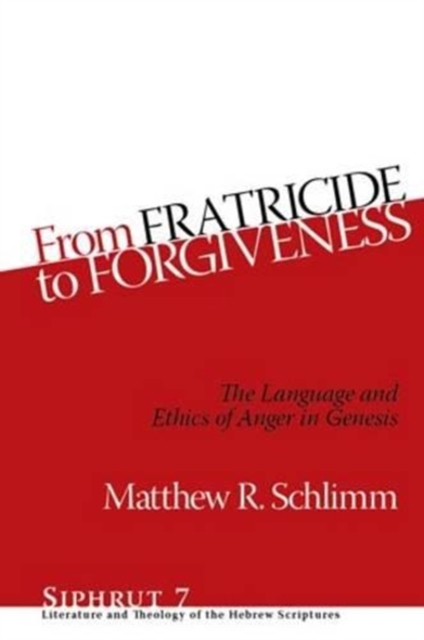 From Fratricide to Forgiveness : The Language and Ethics of Anger in Genesis, Hardback Book