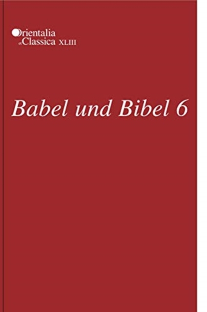 Babel und Bibel 6 : Annual of Ancient Near Eastern, Old Testament, and Semitic Studies, Hardback Book