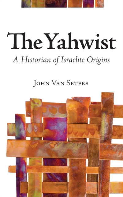 The Yahwist : A Historian of Israelite Origins, Hardback Book