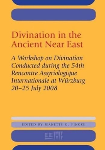Divination in the Ancient Near East : A Workshop on Divination Conducted during the 54th Recontre Assyriologique Internationale, Wurzburg, 2008, Hardback Book