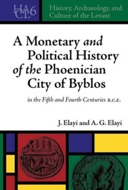 A Monetary and Political History of the Phoenician City of Byblos in the Fifth and Fourth Centuries B.C.E., Hardback Book