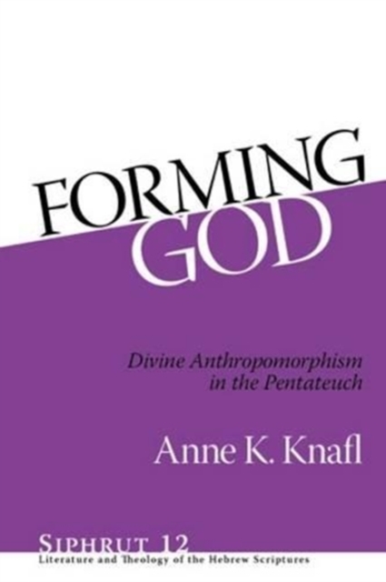 Forming God : Divine Anthropomorphism in the Pentateuch, Hardback Book
