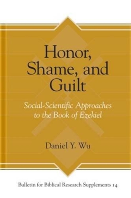 Honor, Shame, and Guilt : Social-Scientific Approaches to the Book of Ezekiel, Hardback Book