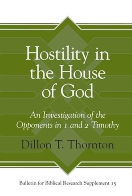 Hostility in the House of God : An Investigation of the Opponents in 1 and 2 Timothy, Hardback Book