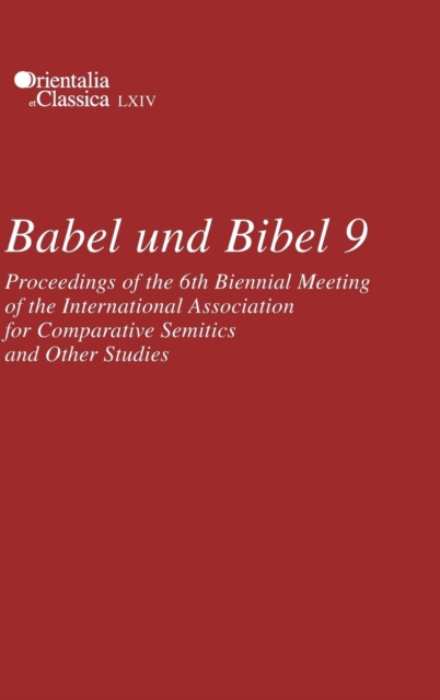 Babel und Bibel 9 : Proceedings of the 6th Biennial Meeting of the International Association for Comparative Semitics and Other Studies, Hardback Book