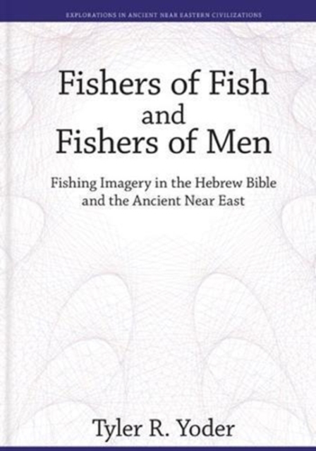 Fishers of Fish and Fishers of Men : Fishing Imagery in the Hebrew Bible and the Ancient Near East, Hardback Book