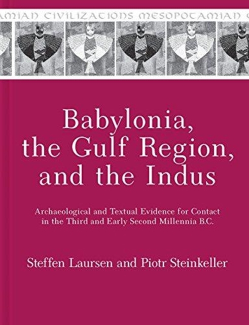 Babylonia, the Gulf Region, and the Indus : Archaeological and Textual Evidence for Contact in the Third and Early Second Millennia B.C., Paperback / softback Book
