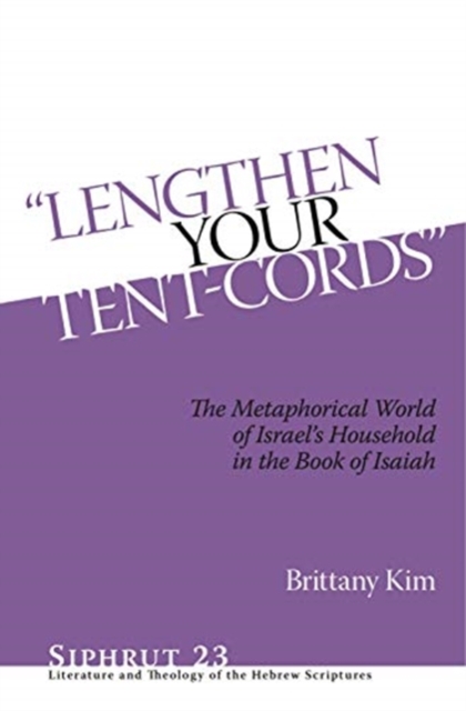 “Lengthen Your Tent-Cords” : The Metaphorical World of Israel's Household in the Book of Isaiah, Hardback Book
