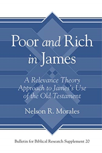 Poor and Rich in James : A Relevance Theory Approach to James's Use of the Old Testament, Hardback Book