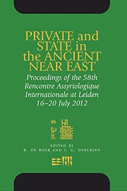 Private and State in the Ancient Near East : Proceedings of the 58th Rencontre Assyriologique Internationale at Leiden, 16-20 July 2012, Hardback Book