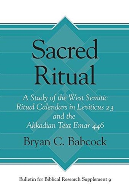 Sacred Ritual : A Study of the West Semitic Ritual Calendars in Leviticus 23 and the Akkadian Text Emar 446, Hardback Book