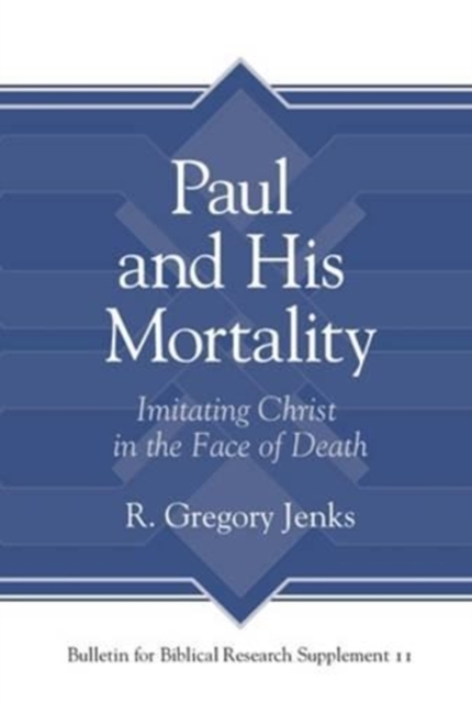 Paul and His Mortality : Imitating Christ in the Face of Death, Hardback Book