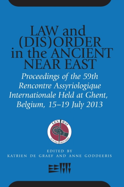 Law and (Dis)Order in the Ancient Near East : Proceedings of the 59th Rencontre Assyriologique Internationale Held at Ghent, Belgium, 15-19 July 2013, Hardback Book