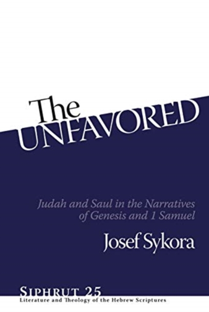 The Unfavored : Judah and Saul in the Narratives of Genesis and 1 Samuel, Hardback Book
