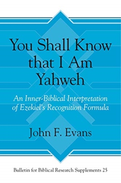 You Shall Know that I Am Yahweh : An Inner-Biblical Interpretation of Ezekiel’s Recognition Formula, Hardback Book