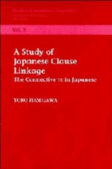 A Study of Clause Linkage : The Connective TE in Japanese, Hardback Book