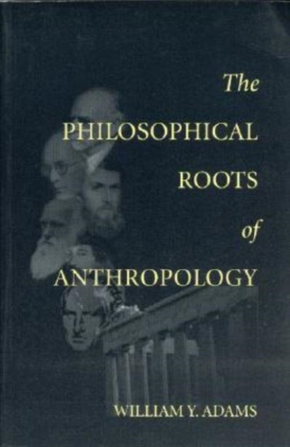 The Philosophical Roots of Anthropology, Paperback Book