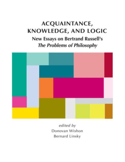 Acquaintance, Knowledge, and Logic : New Essays on Bertrand Russell's "The Problems of Philosophy", Paperback / softback Book