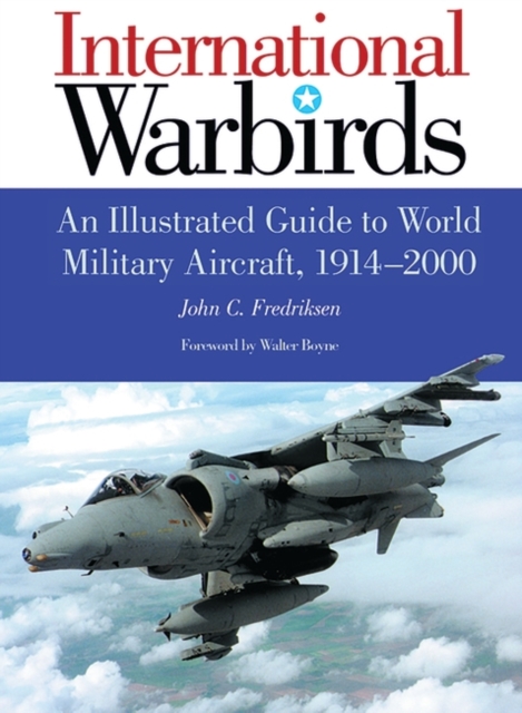 International Warbirds : An Illustrated Guide to World Military Aircraft, 1914-2000, Hardback Book