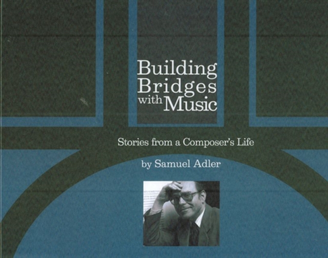 Building Bridges With Music : Stories from a Composer's Life, Hardback Book