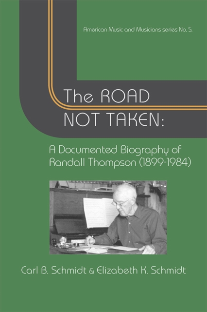 The Road Not Taken : A Documented Biography of Randall Thompson, 1899-1984, PDF eBook