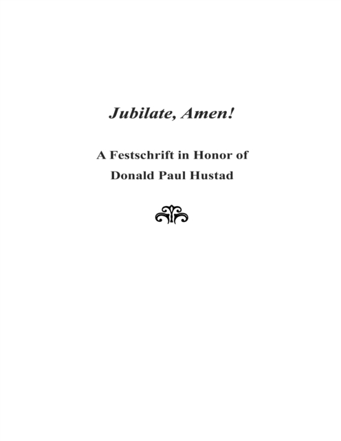 Jubilate, Amen! : A Festschrift in Honor of Donald Paul Hustad, PDF eBook