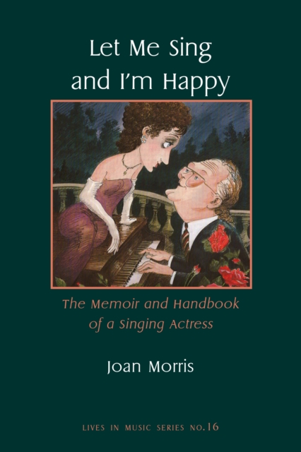 Let Me Sing and I'm Happy : The Memoir and Handbook of a Singing Actress, PDF eBook