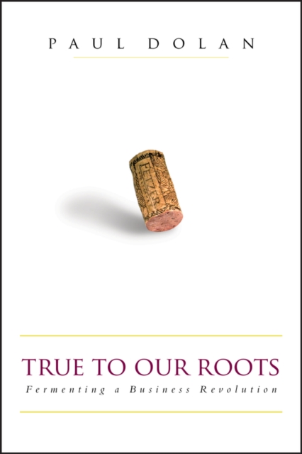 True to Our Roots : Fermenting a Business Revolution, Hardback Book