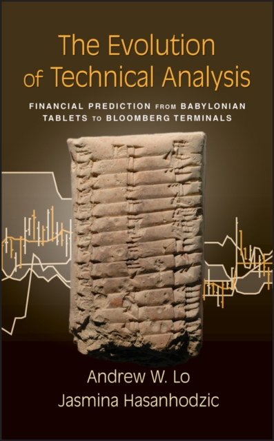 The Evolution of Technical Analysis : Financial Prediction from Babylonian Tablets to Bloomberg Terminals, Hardback Book