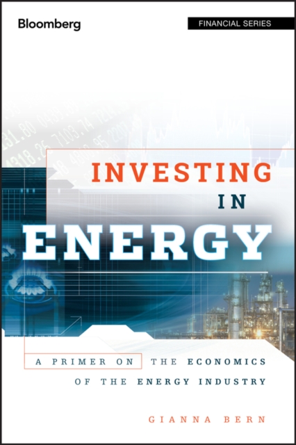 Investing in Energy : A Primer on the Economics of the Energy Industry, Hardback Book