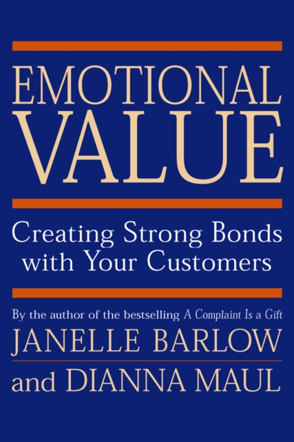 Emotional Value: Creating Strong Bonds with Your Customers, Hardback Book