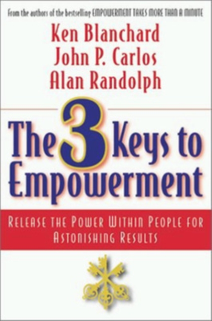 The 3 Keys to Empowerment: Release the Power Within People for Astonishing Results, Paperback / softback Book