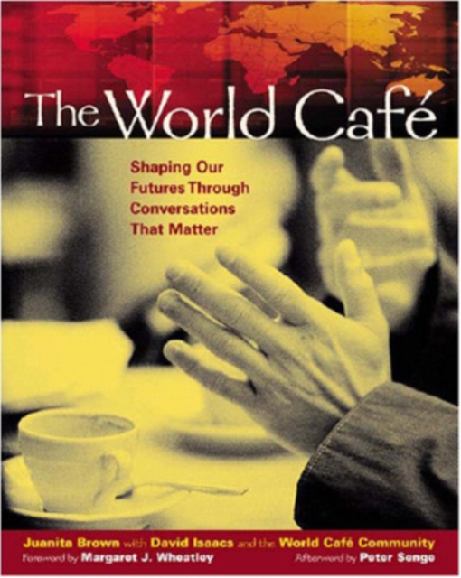 The World Cafe: Shaping Our Futures Through Conversations That Matter, Paperback / softback Book