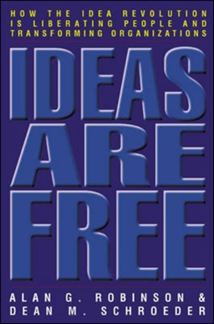 Ideas Are Free: How the Idea Revolution is Liberating People and Transforming Organizations, Paperback / softback Book