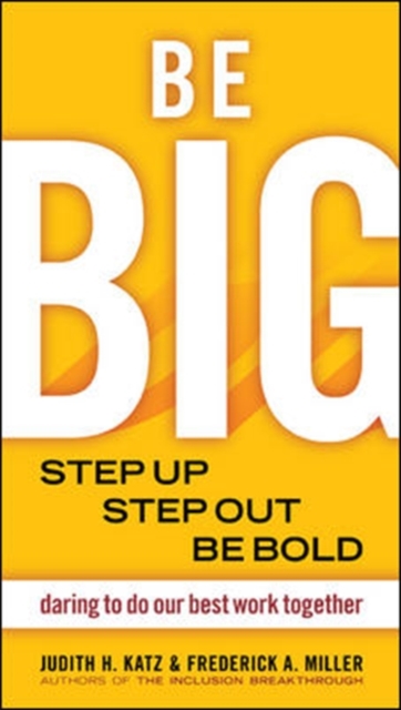 Be BIG. Step Up, Step Out, Be Bold. Daring to Do our Best Work Together, Paperback / softback Book