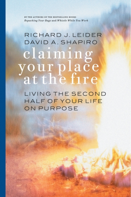 Claiming Your Place at the Fire : Living the Second Half of Your Life on Purpose, PDF eBook